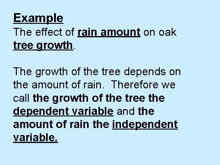 Example The effect of rain amount on oak tree growth. The growth of the