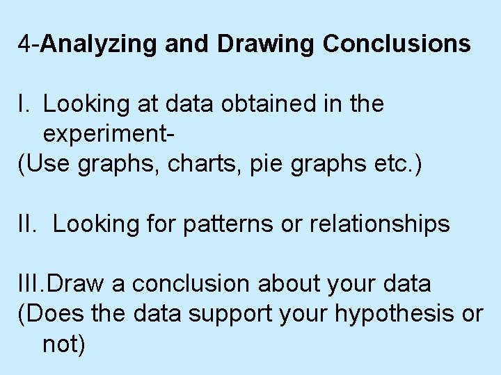 4 -Analyzing and Drawing Conclusions I. Looking at data obtained in the experiment(Use graphs,