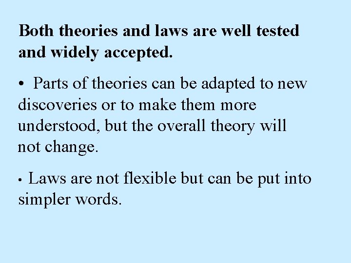 Both theories and laws are well tested and widely accepted. • Parts of theories