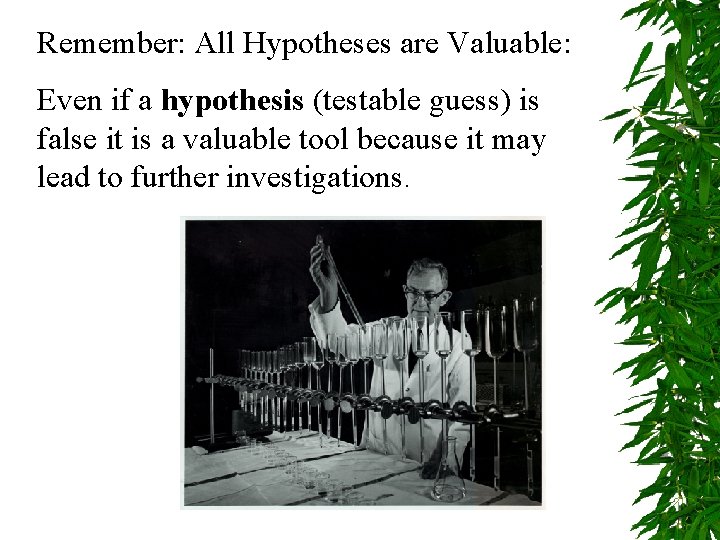Remember: All Hypotheses are Valuable: Even if a hypothesis (testable guess) is false it