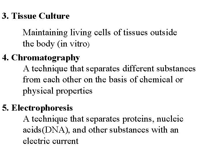 3. Tissue Culture Maintaining living cells of tissues outside the body (in vitro) 4.