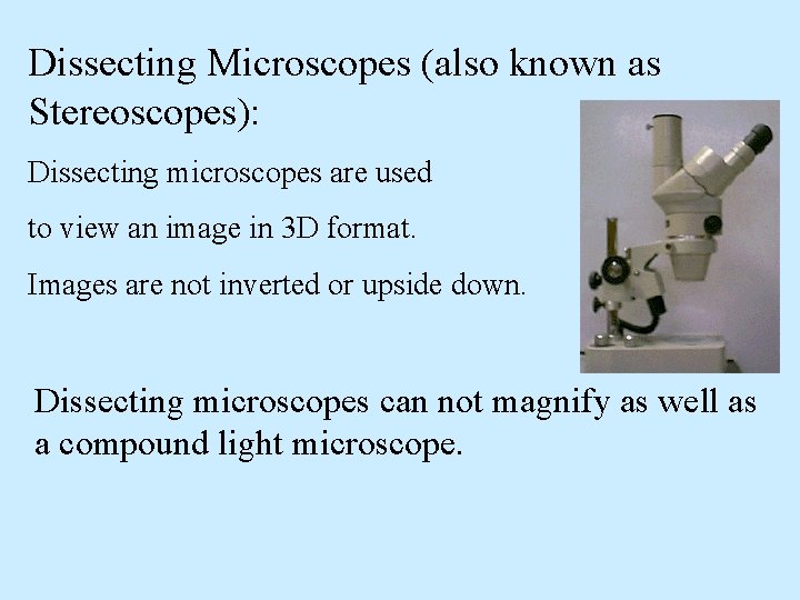 Dissecting Microscopes (also known as Stereoscopes): Dissecting microscopes are used to view an image