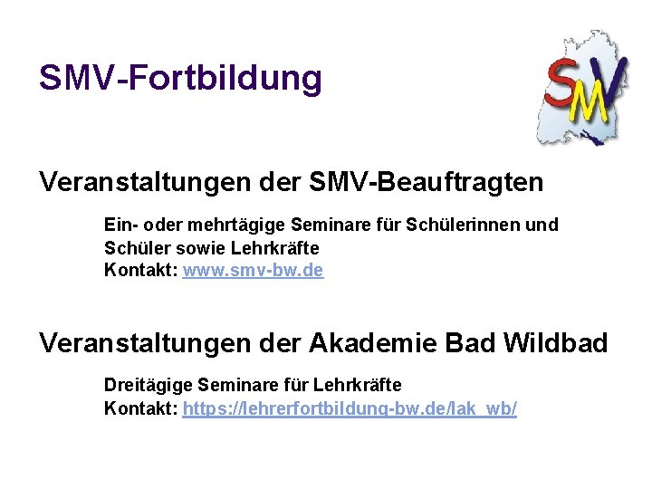 SMV-Fortbildung Veranstaltungen der SMV-Beauftragten Ein- oder mehrtägige Seminare für Schülerinnen und Schüler sowie Lehrkräfte