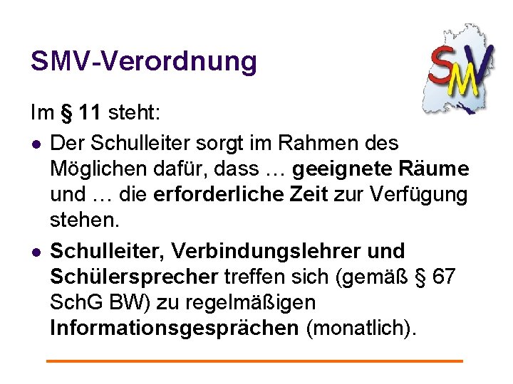 SMV-Verordnung Im § 11 steht: l Der Schulleiter sorgt im Rahmen des Möglichen dafür,