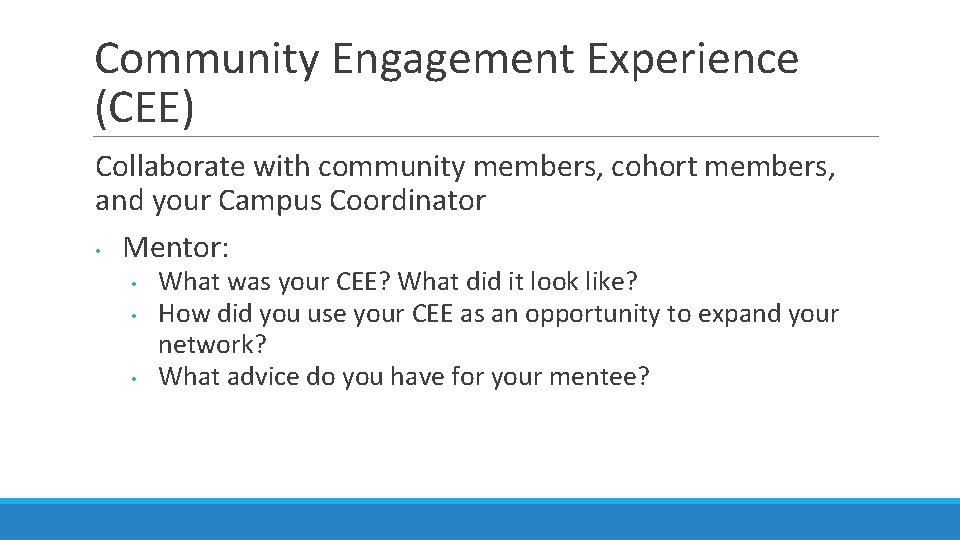 Community Engagement Experience (CEE) Collaborate with community members, cohort members, and your Campus Coordinator