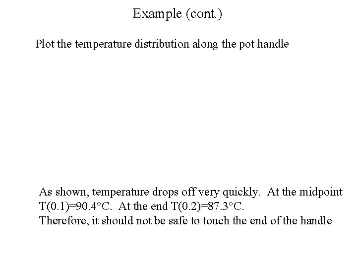 Example (cont. ) Plot the temperature distribution along the pot handle As shown, temperature