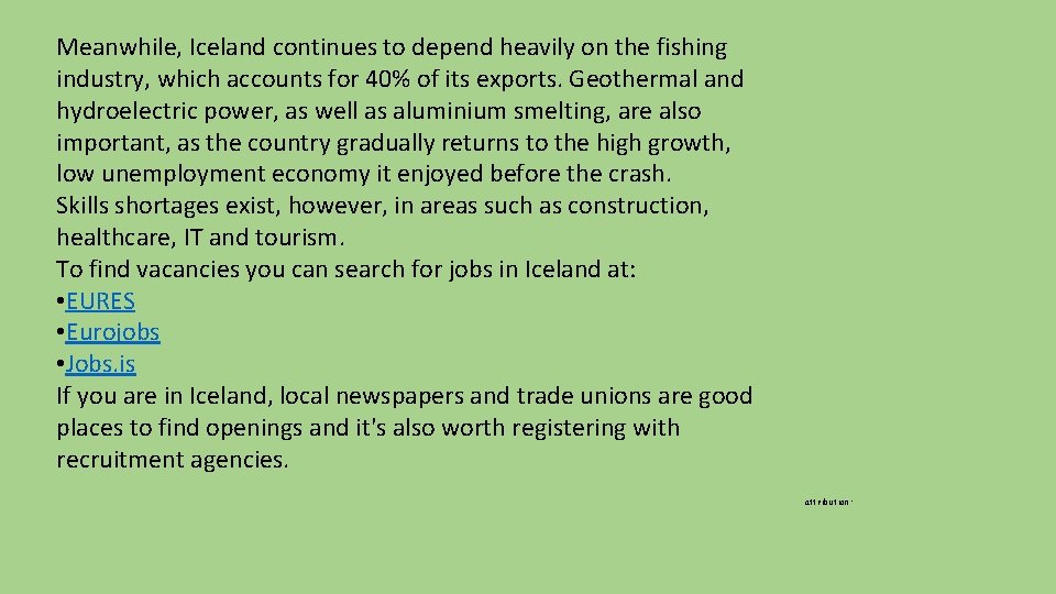 Meanwhile, Iceland continues to depend heavily on the fishing industry, which accounts for 40%