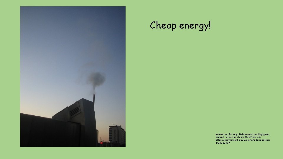 Cheap energy! attribution: By Helgi Halldórsson from Reykjavík, Iceland - driven by steam, CC