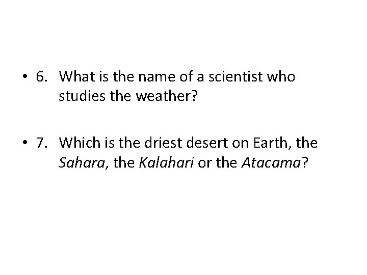  • 6. What is the name of a scientist who studies the weather?