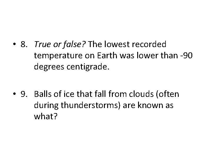  • 8. True or false? The lowest recorded temperature on Earth was lower