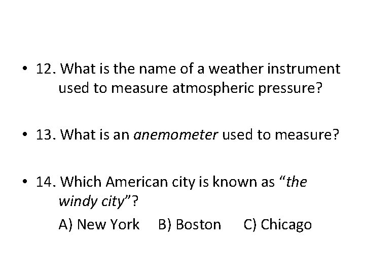  • 12. What is the name of a weather instrument used to measure