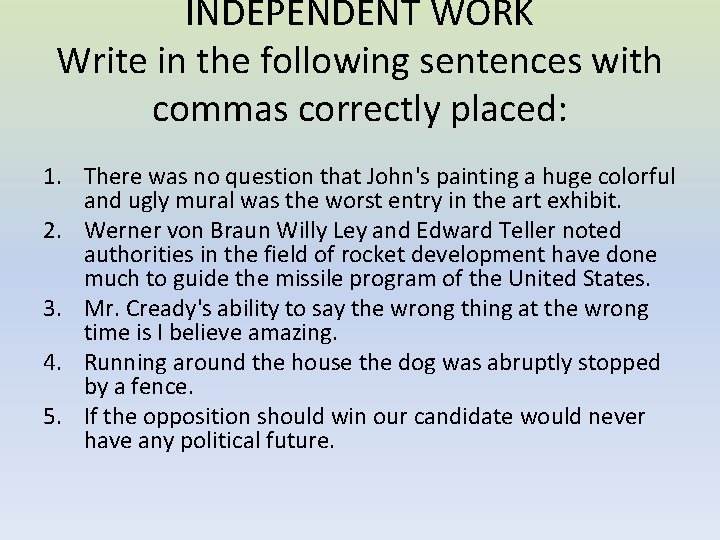 INDEPENDENT WORK Write in the following sentences with commas correctly placed: 1. There was