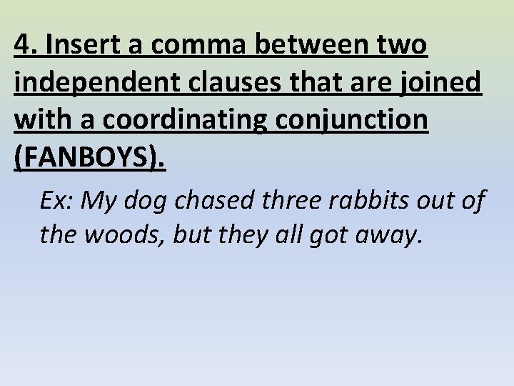 4. Insert a comma between two independent clauses that are joined with a coordinating