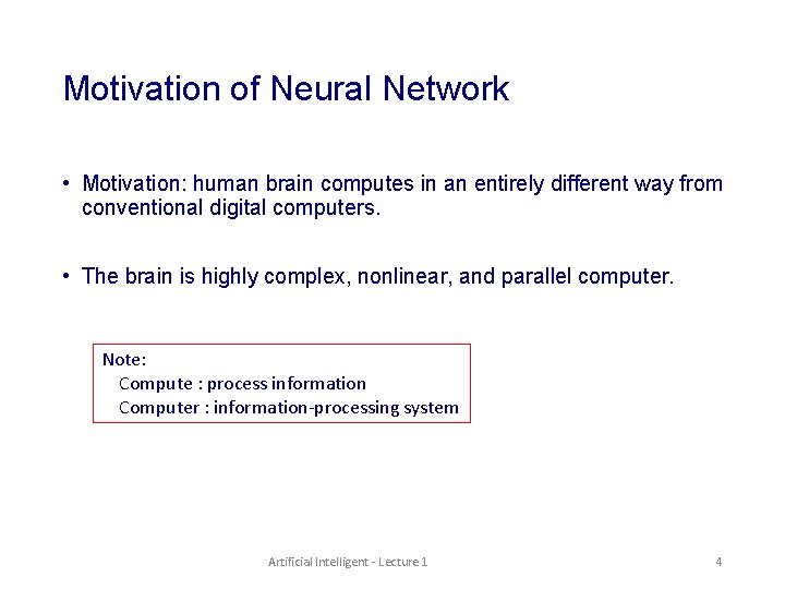 Motivation of Neural Network • Motivation: human brain computes in an entirely different way