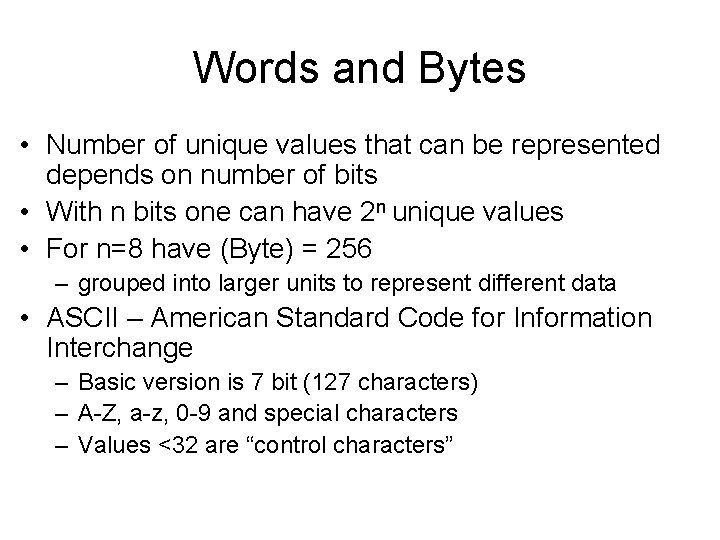 Words and Bytes • Number of unique values that can be represented depends on Words and Bytes • Number of unique values that can be represented depends on
