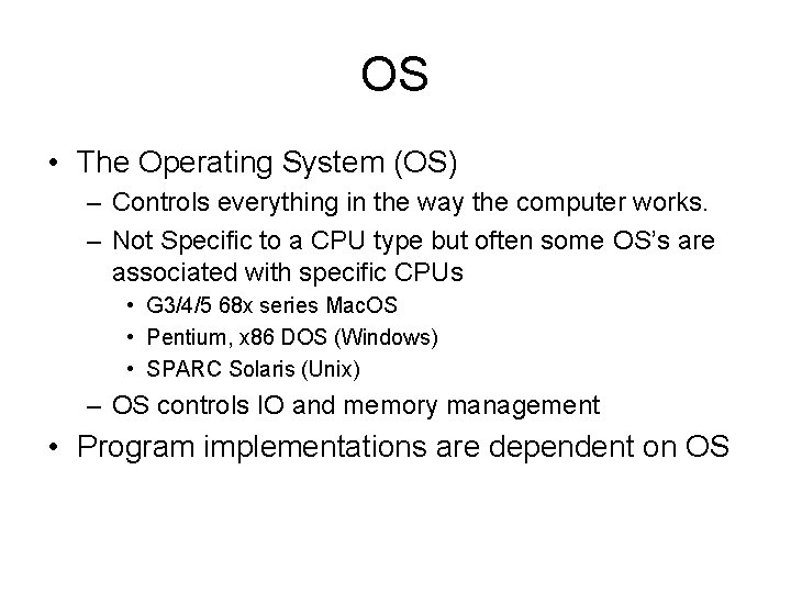 OS • The Operating System (OS) – Controls everything in the way the computer OS • The Operating System (OS) – Controls everything in the way the computer