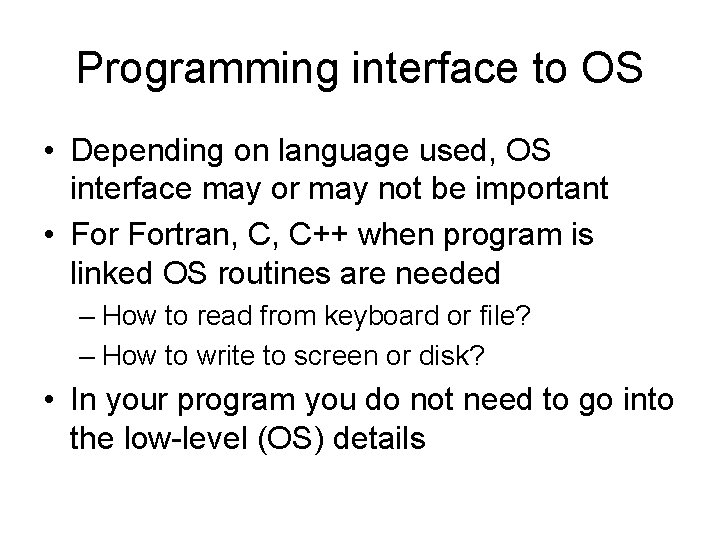 Programming interface to OS • Depending on language used, OS interface may or may Programming interface to OS • Depending on language used, OS interface may or may