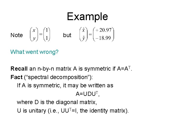 Example Note but ? What went wrong? Recall an n-by-n matrix A is symmetric Example Note but ? What went wrong? Recall an n-by-n matrix A is symmetric
