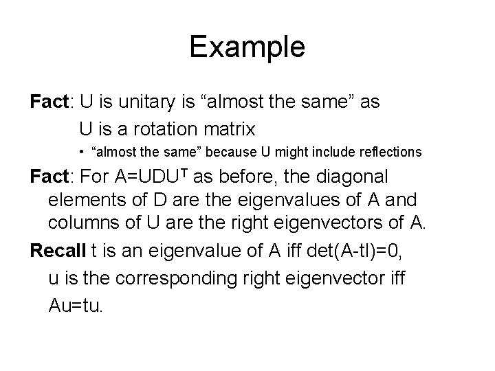 Example Fact: U is unitary is “almost the same” as U is a rotation Example Fact: U is unitary is “almost the same” as U is a rotation