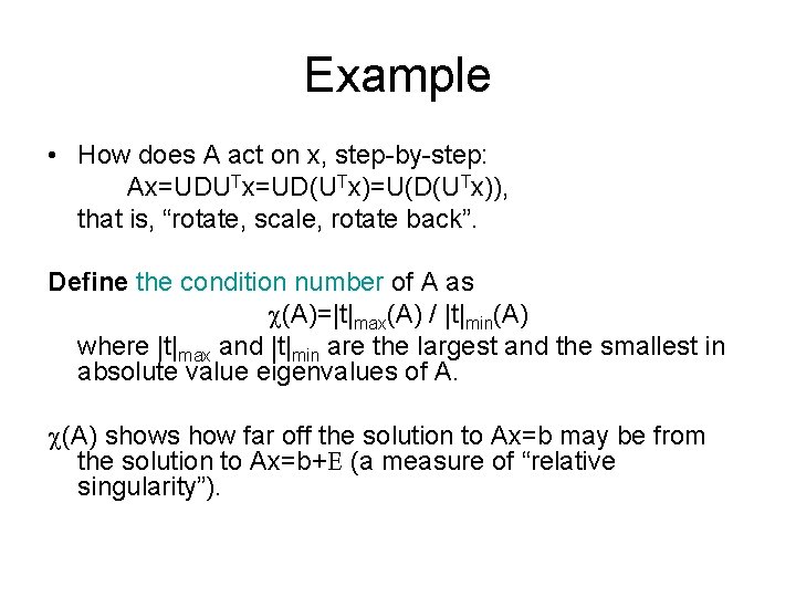 Example • How does A act on x, step-by-step: Ax=UDUTx=UD(UTx)=U(D(UTx)), that is, “rotate, scale, Example • How does A act on x, step-by-step: Ax=UDUTx=UD(UTx)=U(D(UTx)), that is, “rotate, scale,