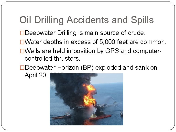 Oil Drilling Accidents and Spills �Deepwater Drilling is main source of crude. �Water depths