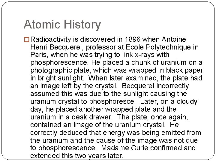 Atomic History � Radioactivity is discovered in 1896 when Antoine Henri Becquerel, professor at
