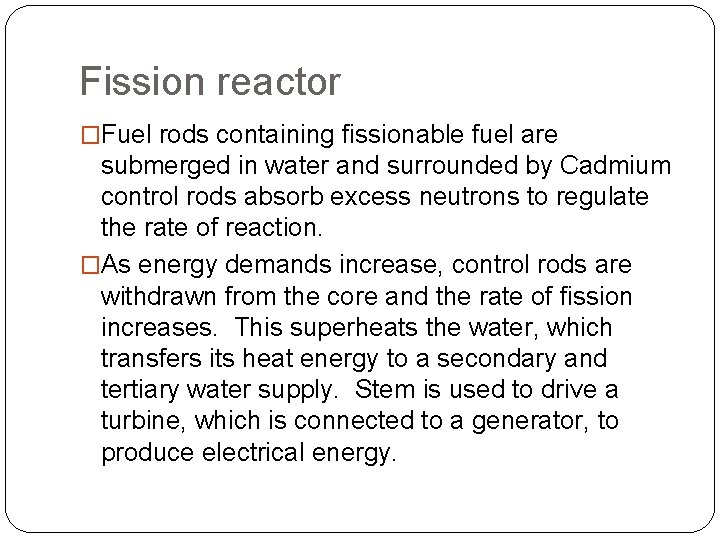 Fission reactor �Fuel rods containing fissionable fuel are submerged in water and surrounded by