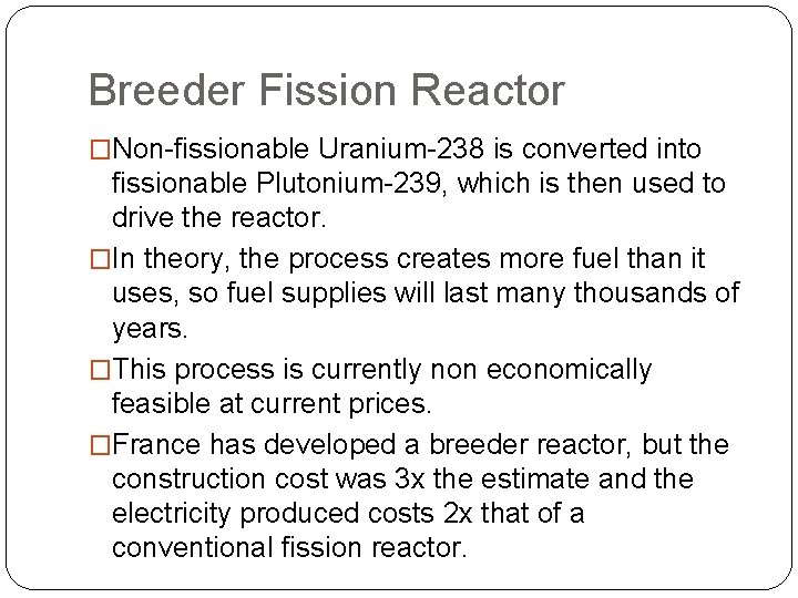 Breeder Fission Reactor �Non-fissionable Uranium-238 is converted into fissionable Plutonium-239, which is then used