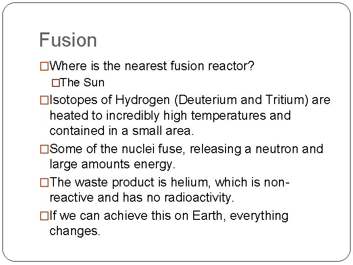Fusion �Where is the nearest fusion reactor? �The Sun �Isotopes of Hydrogen (Deuterium and