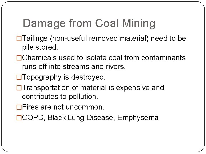 Damage from Coal Mining �Tailings (non-useful removed material) need to be pile stored. �Chemicals