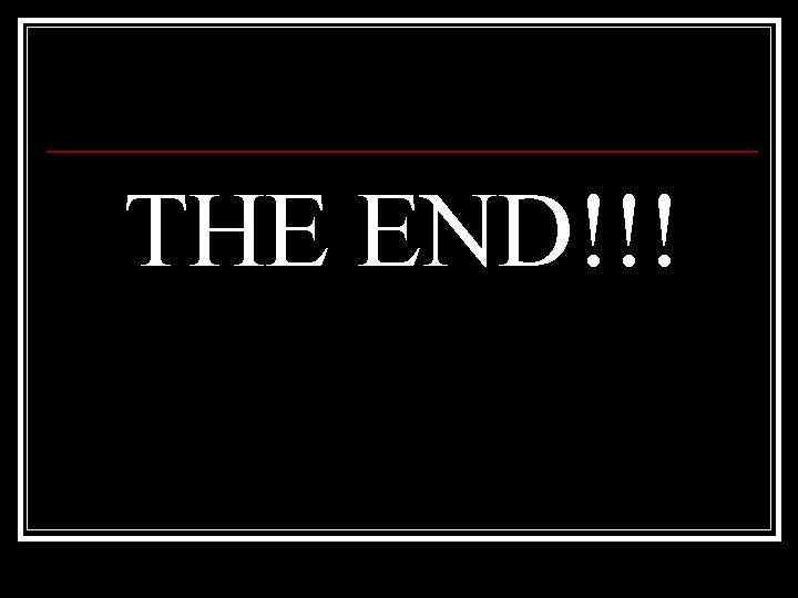 THE END!!! 