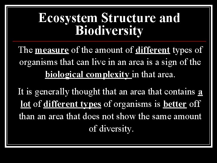 Ecosystem Structure and Biodiversity The measure of the amount of different types of organisms