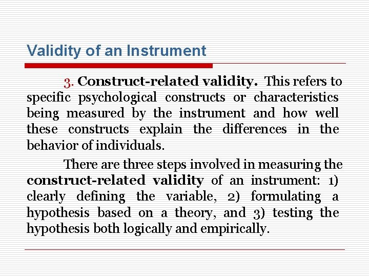Validity of an Instrument 3. Construct-related validity. This refers to specific psychological constructs or