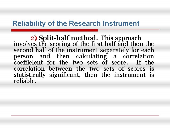 Reliability of the Research Instrument 2) Split-half method. This approach involves the scoring of