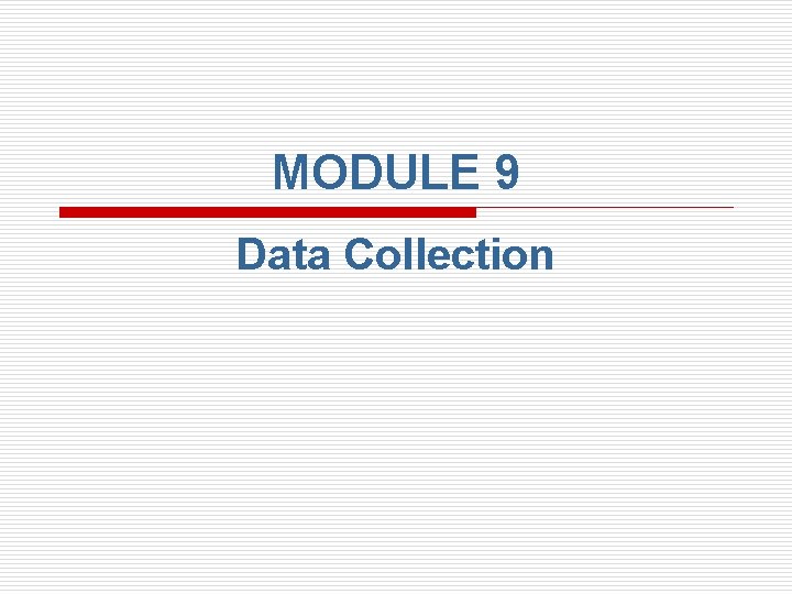 MODULE 9 Data Collection 