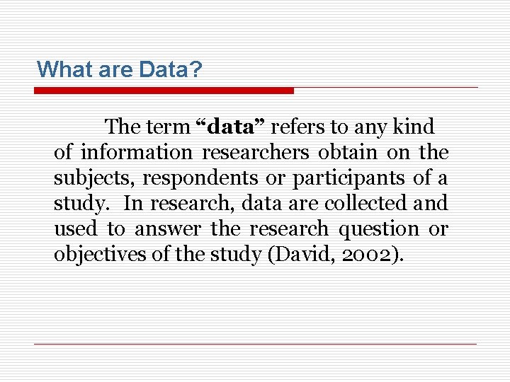 What are Data? The term “data” refers to any kind of information researchers obtain