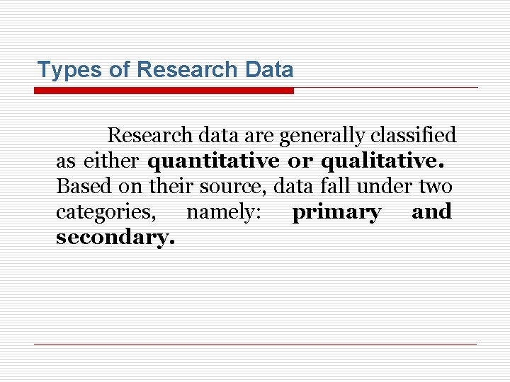 Types of Research Data Research data are generally classified as either quantitative or qualitative.