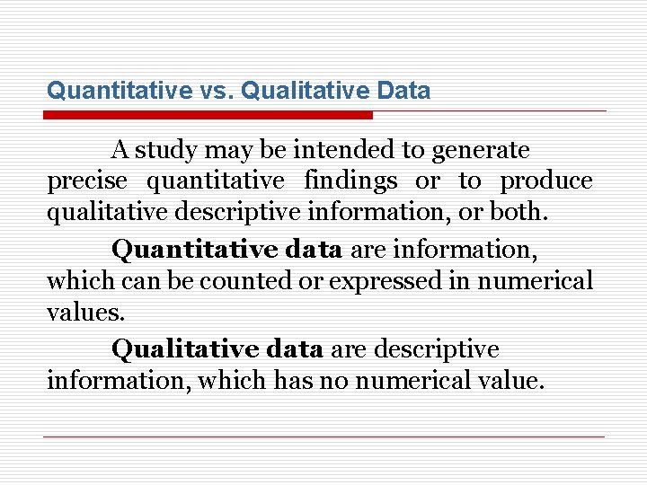 Quantitative vs. Qualitative Data A study may be intended to generate precise quantitative findings