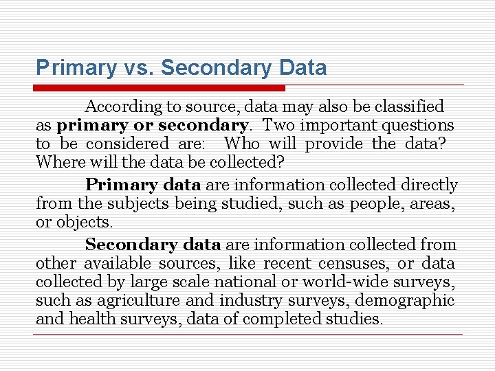 Primary vs. Secondary Data According to source, data may also be classified as primary