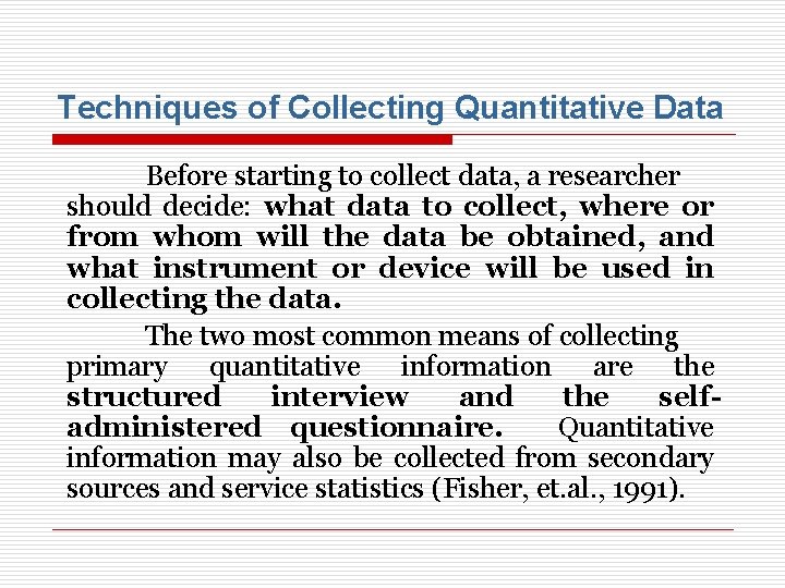Techniques of Collecting Quantitative Data Before starting to collect data, a researcher should decide: