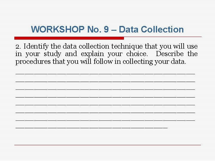 WORKSHOP No. 9 – Data Collection 2. Identify the data collection technique that you