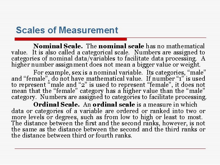 Scales of Measurement Nominal Scale. The nominal scale has no mathematical value. It is