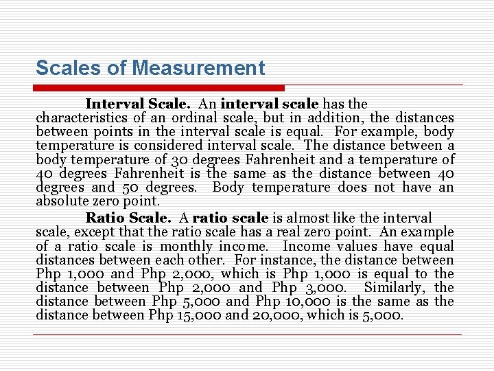 Scales of Measurement Interval Scale. An interval scale has the characteristics of an ordinal