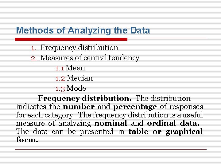 Methods of Analyzing the Data 1. Frequency distribution 2. Measures of central tendency 1.