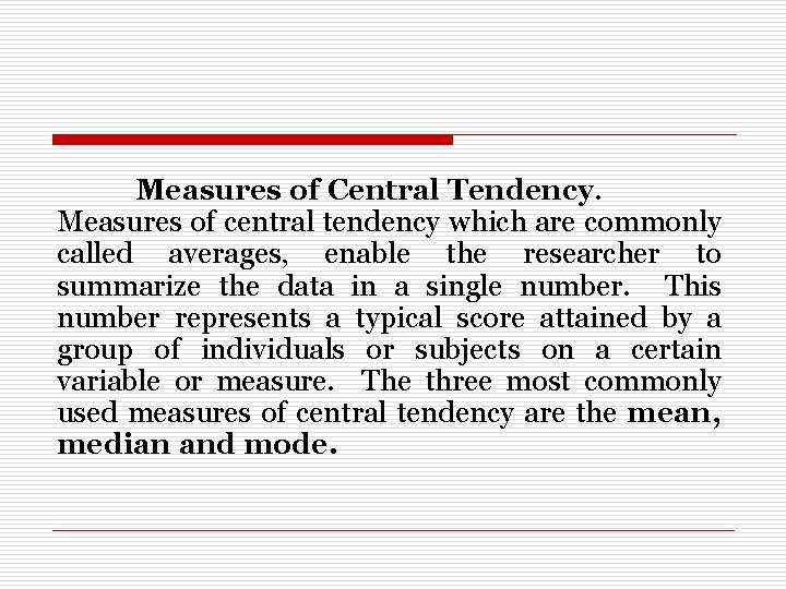 Measures of Central Tendency. Measures of central tendency which are commonly called averages, enable