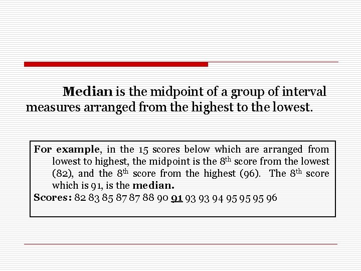 Median is the midpoint of a group of interval measures arranged from the highest