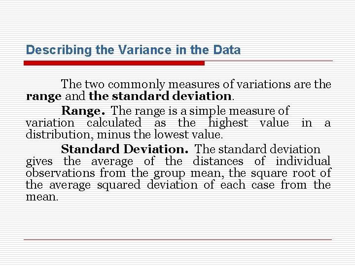 Describing the Variance in the Data The two commonly measures of variations are the