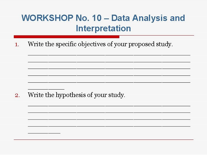 WORKSHOP No. 10 – Data Analysis and Interpretation 1. 2. Write the specific objectives