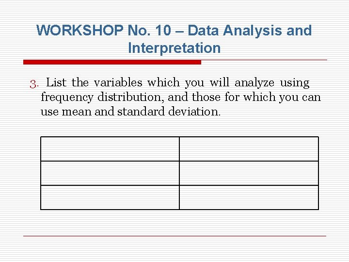 WORKSHOP No. 10 – Data Analysis and Interpretation 3. List the variables which you