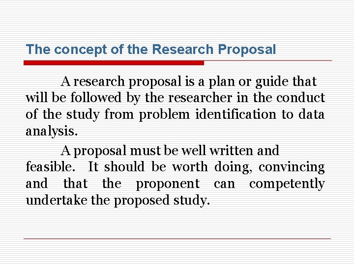 The concept of the Research Proposal A research proposal is a plan or guide